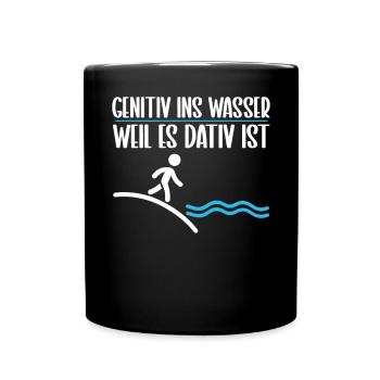 Genitiv ins Wasser weil es Dativ ist Germanistik - Tasse einfarbig - Schwarz - Vorne