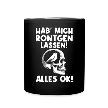Hab' mich röntgen lassen! Alles ok! Sarkastischer - Tasse einfarbig - Schwarz - Vorne