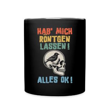 Hab' mich röntgen lassen! Alles ok! Sarkastischer - Tasse einfarbig - Schwarz - Vorne