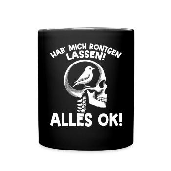 Hab' mich röntgen lassen! Alles ok! Sarkastischer - Tasse einfarbig - Schwarz - Vorne