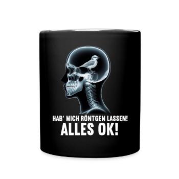 Hab' mich röntgen lassen! Alles ok! Sarkastischer - Tasse einfarbig - Schwarz - Vorne