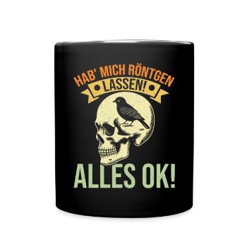 Hab' mich röntgen lassen! Alles ok! Sarkastischer - Tasse einfarbig - Schwarz - Vorne
