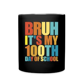 Bruh, es ist mein 100. Schultag. Lustige 100 Tage - Tasse einfarbig - Schwarz - Vorne