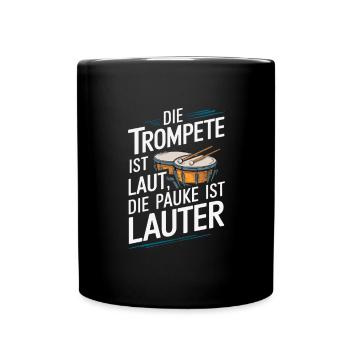 Die Trompete Ist laut die Pauke ist lauter Paukist - Tasse einfarbig - Schwarz - Vorne