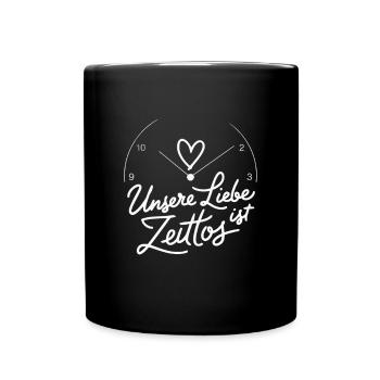 Unsere Liebe Ist Zeitlos – Zeitlose Botschaft Für - Tasse einfarbig - Schwarz - Vorne