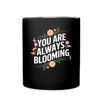 Vous êtes toujours en train de vous épanouir - Mug uni - noir - Devant