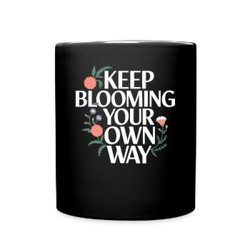 Keep Blooming Your Own Way Inspirational Message - Full Colour Mug - black - Front