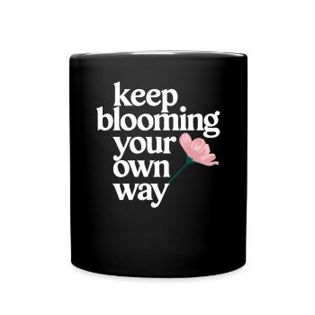Keep Blooming Your Own Way Motivational Saying - Full Colour Mug - black - Front