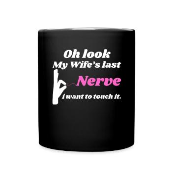 Oh Look My Wife s Last Nerve I want To Touch It - Tasse einfarbig - Schwarz - Vorne