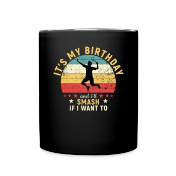 Tennis It s My Birthday and I ll Smash If I W - Tasse einfarbig - Schwarz - Vorne