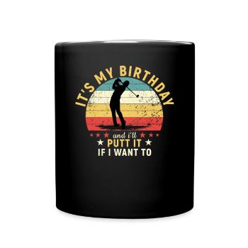 Golf It s My Birthday and I ll Putt It If I W - Tasse einfarbig - Schwarz - Vorne