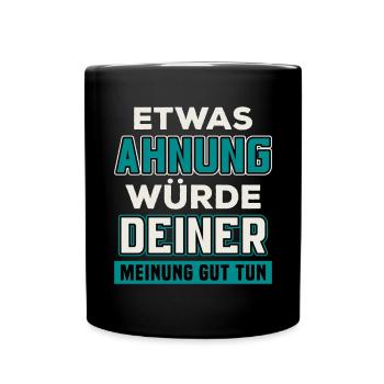 Etwas Ahnung würde Deiner Meinung gut tun / Spruch - Tasse einfarbig - Schwarz - Vorne