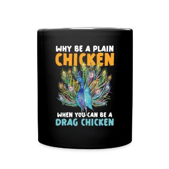 Why be a plain chicken when you're a drag - Full Colour Mug - black - Front
