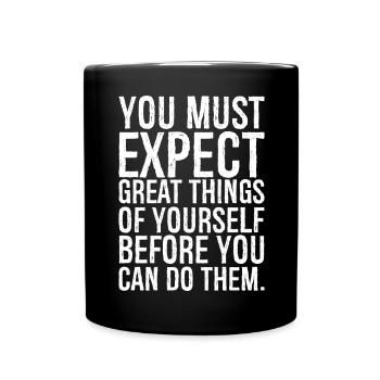 you must expect great things of yourself before - Full Colour Mug - black - Front