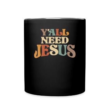 Ihr alle braucht Jesus Humorvoller christlicher Satz - Tasse einfarbig - Schwarz - Vorne