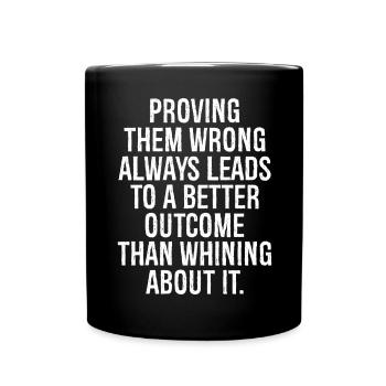 proving them wrong always leads to a better out - Full Colour Mug - black - Front