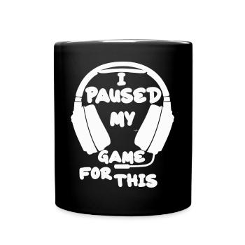 I Paused My Game For This - Full Colour Mug - black - Front