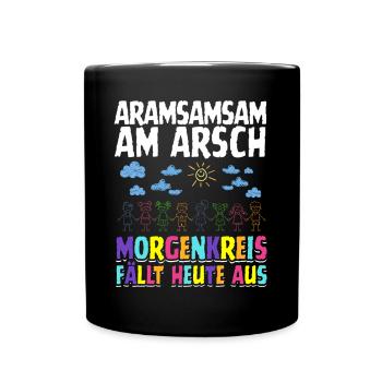 Aramsamsam am Arsch – Kita-Morgenkreis fällt aus - Tasse einfarbig - Schwarz - Vorne