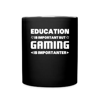 Education Is Important But Gaming Is Importanter - Tasse einfarbig - Schwarz - Vorne