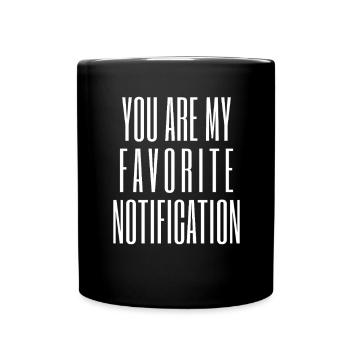You Are My Favorite Notification - Tasse einfarbig - Schwarz - Vorne