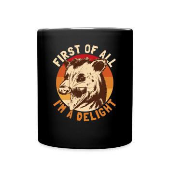 First of all, I'm a delight-opossum, I'm a - Full Colour Mug - black - Front