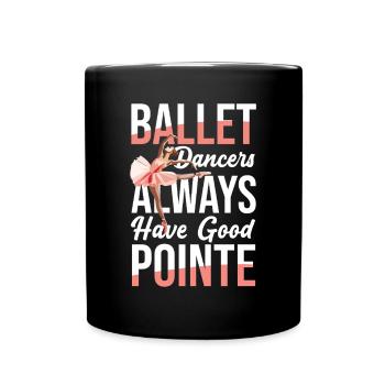 Ballett-Tänzer Haben Immer Einen Guten Punkt - Tasse einfarbig - Schwarz - Vorne