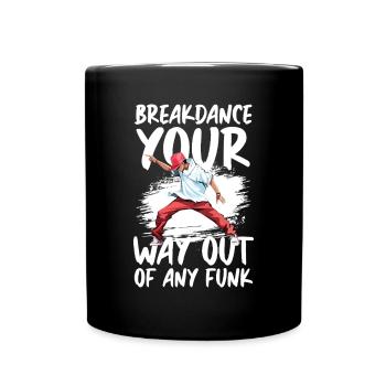 Breakdance Your Way Out Of Any Funk Street Dance - Full Colour Mug - black - Front