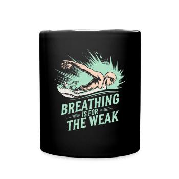 Breathing Is For The Weak Schwimmer Motto - Full Colour Mug - black - Front