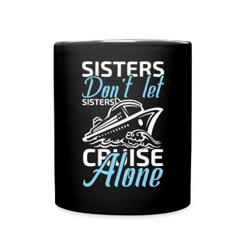 Sisters Don't Let Sisters Cruise Alone - Full Colour Mug - black - Front