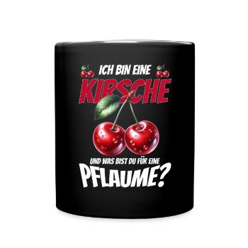 Kirsche Geschenk Pflaume Spruch Lustig Frauen - Tasse einfarbig - Schwarz - Vorne