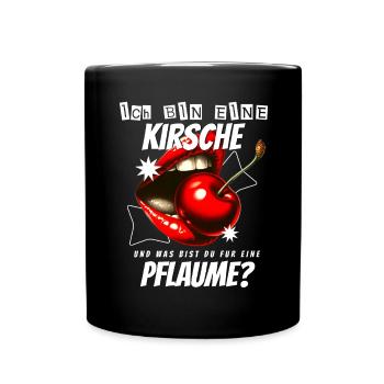 Kirsche Geschenk Pflaume Spruch Lustig Frauen - Tasse einfarbig - Schwarz - Vorne