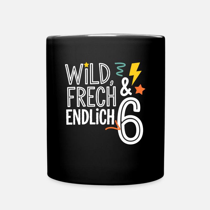 Wild, Frech & Endlich 6 Jahre 6. Geburtstag - Tasse einfarbig - Schwarz