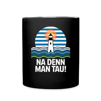 Na Denn Man Tau Leuchtturm Maritim Motiv - Tasse einfarbig - Schwarz - Vorne