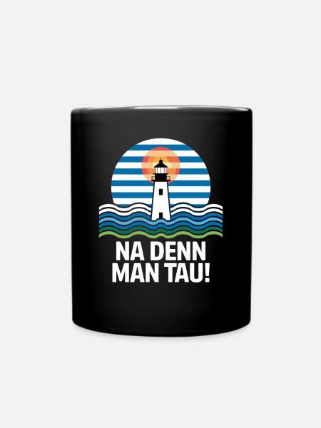 Na Denn Man Tau Leuchtturm Maritim Motiv - Tasse einfarbig - Schwarz