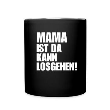 MAMA IST DA KANN LOSGEHEN coole mami spruch - Tasse einfarbig - Schwarz - Vorne