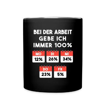 Arbeit Spruch für den Job Immer 100% - Tasse einfarbig - Schwarz - Vorne