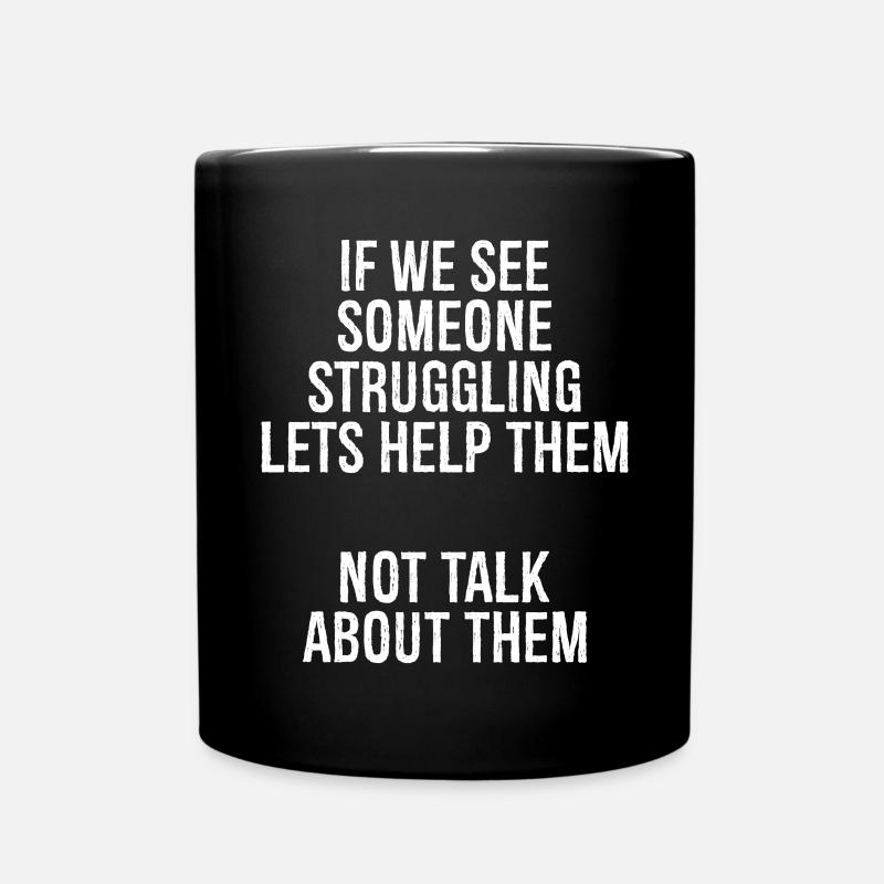 if we see someone struggling lets help them not - Tasse einfarbig - Schwarz