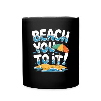 Beach You To It Summer Fun Vacation Beach - Full Colour Mug - black - Front