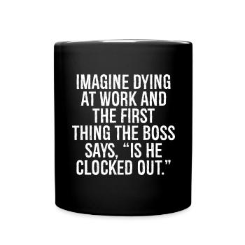 Stell dir vor, du stirbst bei der Arbeit und das erste, was die B - Tasse einfarbig - Schwarz - Vorne