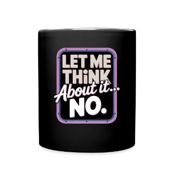 Laissez-moi réfléchir... Non - Mug uni - noir - Devant