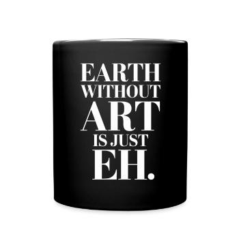 Earth Without Art Is Just Eh Kunst Kunstlehrer - Tasse einfarbig - Schwarz - Vorne