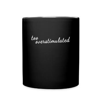 Mental Health Awareness - Too Overstimulated - Tasse einfarbig - Schwarz - Vorne
