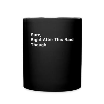 Sure, Right After This Raid Though - Funny Gaming - Tasse einfarbig - Schwarz - Vorne