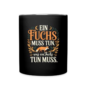 Fuchs Spruch Ein Fuchs Muss Tun Was Fuchs Tun Muss - Tasse einfarbig - Schwarz - Vorne