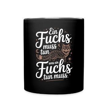 Fuchs Spruch Ein Fuchs Muss Tun Was Fuchs Tun Muss - Tasse einfarbig - Schwarz - Vorne