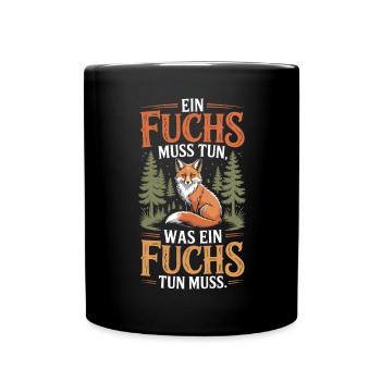 Fuchs Spruch Ein Fuchs Muss Tun Was Fuchs Tun Muss - Tasse einfarbig - Schwarz - Vorne