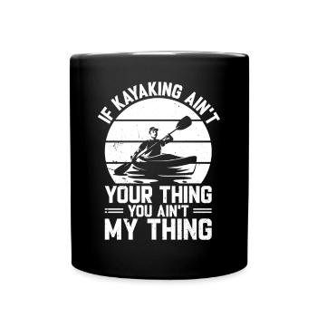 If Kayaking ain't your thing you ain't my thing - - Tasse einfarbig - Schwarz - Vorne