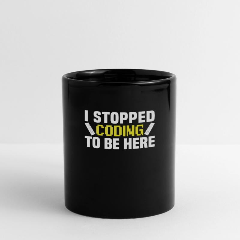 I stopped coding to be here Tasse einfarbig