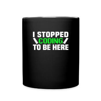 J’ai arrêté de coder pour être ici - Mug uni - noir - Devant