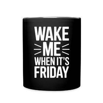 Wake Me Up When Friday Is Design For - Full Colour Mug - black - Front